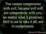 The Truth of God and Reality Cannot Be Compromised; The Falsehood of Satan and Evil Never Ever Backs Down or Yields Any Ground