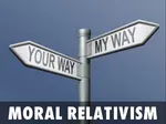 Moral Relativism: The Natural Punishment for Abandoning Absolute Truth