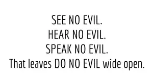If You Don't Speak Ill Of Evil, Maybe It Will Go Away
