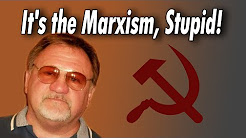 It's the Marxism, Stupid It's the Marxism, Stupid
