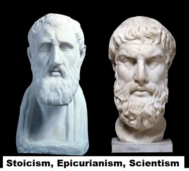 Stoicism, Epicurianism, Scientism Stoicism, Epicurianism, Scientism